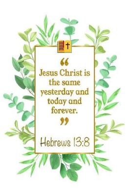 Book cover for Jesus Christ Is the Same Yesterday and Today and Forever