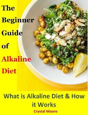 Book cover for The Beginner Guide of Alkaline Diet : What Is Alkaline Diet and How It Works