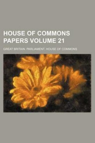 Cover of House of Commons Papers Volume 21