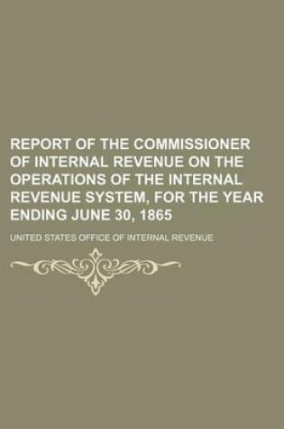 Cover of Report of the Commissioner of Internal Revenue on the Operations of the Internal Revenue System, for the Year Ending June 30, 1865