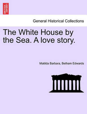 Book cover for The White House by the Sea. a Love Story.