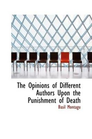 Cover of The Opinions of Different Authors Upon the Punishment of Death