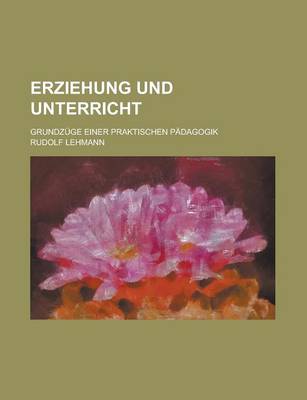 Book cover for Erziehung Und Unterricht; Grundzuge Einer Praktischen Padagogik