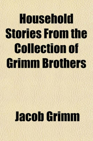 Cover of Household Stories from the Collection of Grimm Brothers