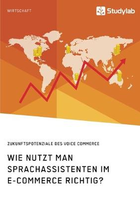 Book cover for Wie nutzt man Sprachassistenten im E-Commerce richtig? Zukunftspotenziale des Voice Commerce