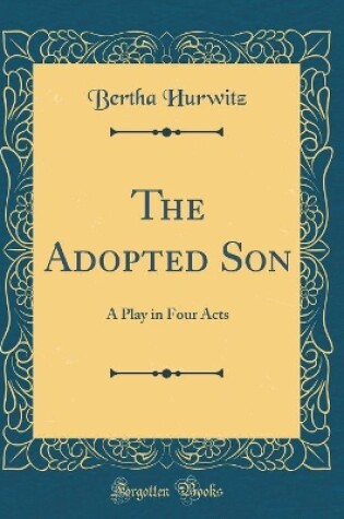 Cover of The Adopted Son: A Play in Four Acts (Classic Reprint)