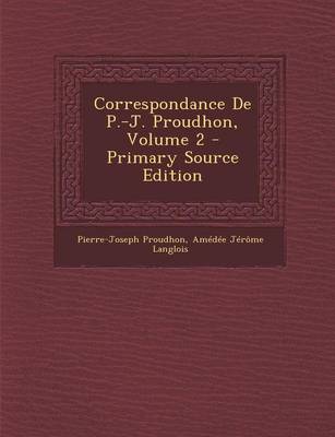 Book cover for Correspondance de P.-J. Proudhon, Volume 2 - Primary Source Edition