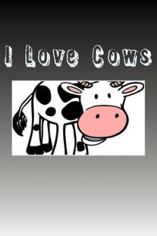 Cover of I Love Cows