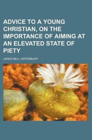 Cover of Advice to a Young Christian, on the Importance of Aiming at an Elevated State of Piety