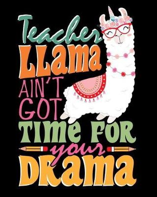 Book cover for Teacher Llama Ain't Got Time For Your Drama