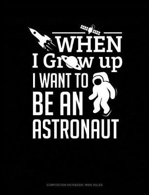 Book cover for When I Grow Up I Want to Be an Astronaut