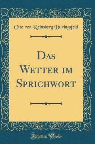 Cover of Das Wetter Im Sprichwort (Classic Reprint)