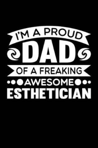 Cover of I'm A Proud Dad Of A Freaking Awesome Esthetician