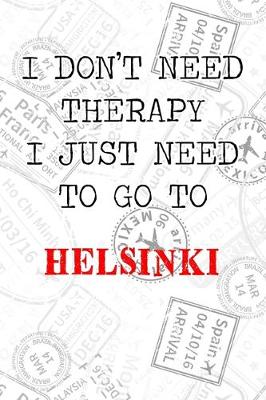 Book cover for I Don't Need Therapy I Just Need To Go To Helsinki