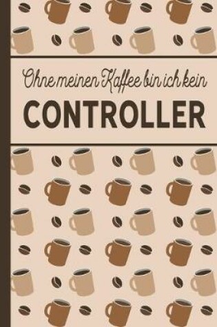 Cover of Ohne meinen Kaffee bin ich kein Controller