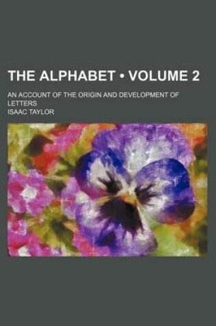 Cover of The Alphabet (Volume 2); An Account of the Origin and Development of Letters