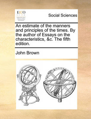 Book cover for An Estimate of the Manners and Principles of the Times. by the Author of Essays on the Characteristics, &C. the Fifth Edition.