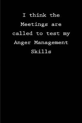 Book cover for I think the meeting was called to test my anger management skills