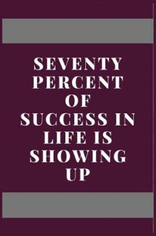 Cover of Seventy percent of success in life is showing up