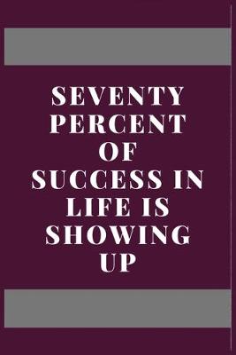 Book cover for Seventy percent of success in life is showing up