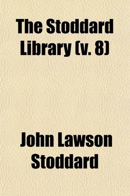 Book cover for The Stoddard Library (Volume 8); A Thousand Hours of Entertainment with the World's Great Writers