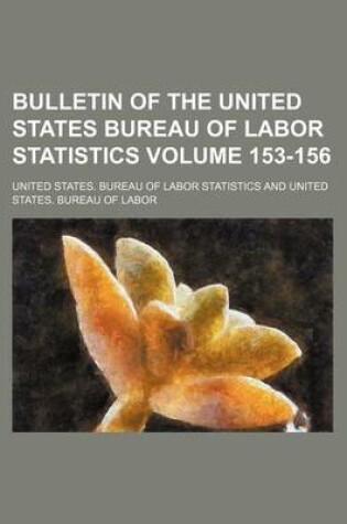 Cover of Bulletin of the United States Bureau of Labor Statistics Volume 153-156