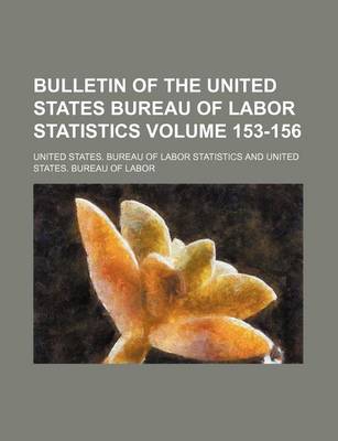 Book cover for Bulletin of the United States Bureau of Labor Statistics Volume 153-156