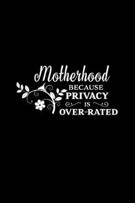 Book cover for Motherhood Because Privacy Is Overrated