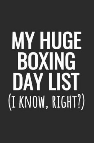 Cover of My Huge Boxing Day List (I Know, Right?)