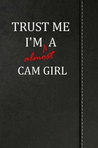 Cover of Trust Me I'm almost a Cam Girl