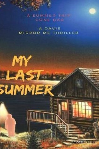 Cover of My Last Summer: A Summer Trip Gone Bad : A.Davis Mirror Me Thriller