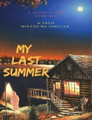 Book cover for My Last Summer: A Summer Trip Gone Bad : A.Davis Mirror Me Thriller