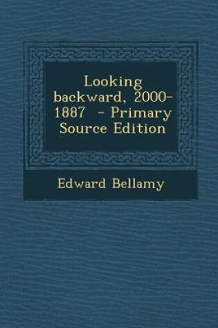 Cover of Looking Backward, 2000-1887 - Primary Source Edition