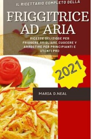 Cover of Friggitrice ad aria 2021 (Air Fryer Grill Cookbook ITALIAN VERSION)