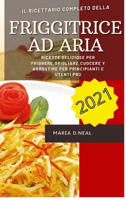 Book cover for Friggitrice ad aria 2021 (Air Fryer Grill Cookbook ITALIAN VERSION)