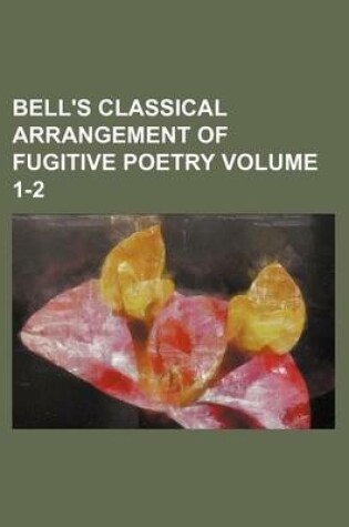 Cover of Bell's Classical Arrangement of Fugitive Poetry Volume 1-2