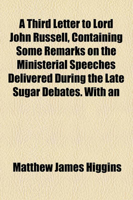 Book cover for A Third Letter to Lord John Russell, Containing Some Remarks on the Ministerial Speeches Delivered During the Late Sugar Debates. with an