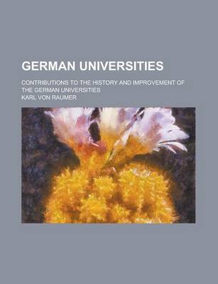 Book cover for German Universities; Contributions to the History and Improvement of the German Universities