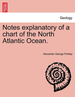 Book cover for Notes Explanatory of a Chart of the North Atlantic Ocean.