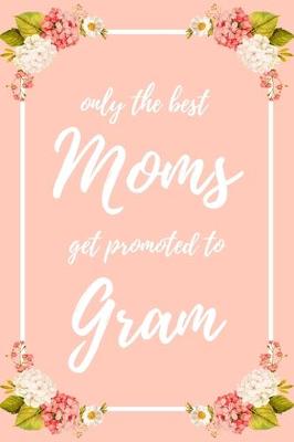 Book cover for Only the Best Moms Get Promoted To Gram