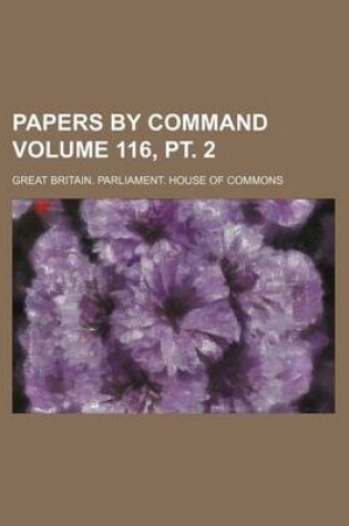 Cover of Papers by Command Volume 116, PT. 2