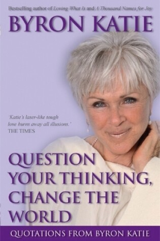 Cover of Question Your Thinking, Change The World