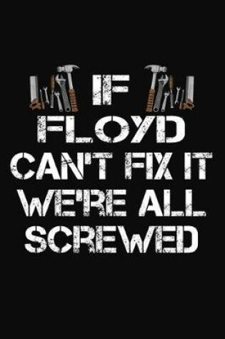 Cover of If Floyd Can't Fix It We're All Screwed