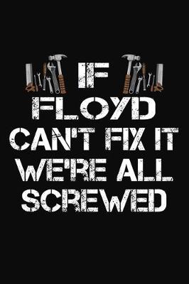 Book cover for If Floyd Can't Fix It We're All Screwed