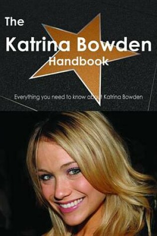 Cover of The Katrina Bowden Handbook - Everything You Need to Know about Katrina Bowden