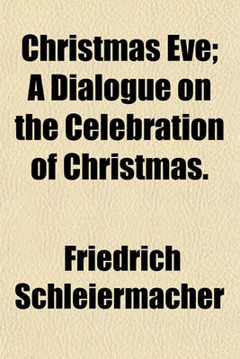 Book cover for Christmas Eve; A Dialogue on the Celebration of Christmas.