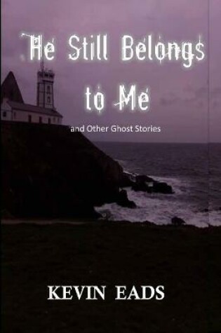 Cover of He Still Belongs to Me and Other Ghost Stories