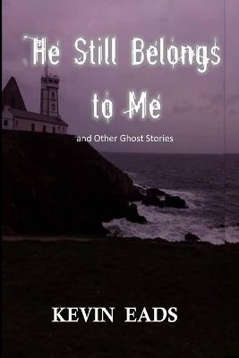 Book cover for He Still Belongs to Me and Other Ghost Stories