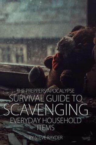 Cover of The Preppers Apocalypse Survival Guide to Scavenging Everyday Household Items
