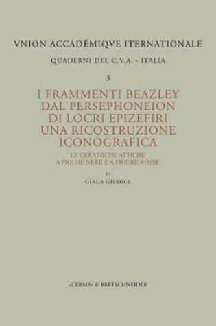 Cover of I Frammenti Beazley Dal Persephoneion Di Locri Epizefiri. Una Ricostruzione Iconografica